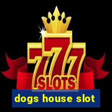 dogs house slot