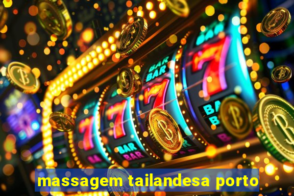 massagem tailandesa porto