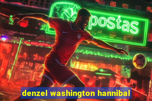 denzel washington hannibal