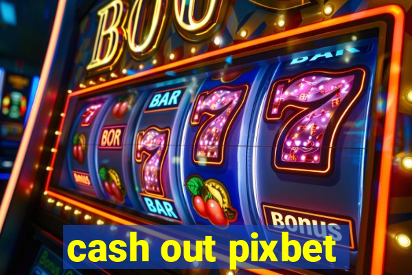 cash out pixbet