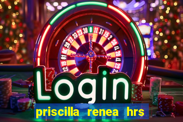 priscilla renea hrs and hrs