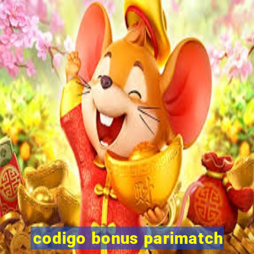 codigo bonus parimatch