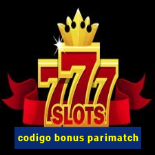 codigo bonus parimatch