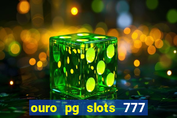 ouro pg slots 777 茅 confi谩vel