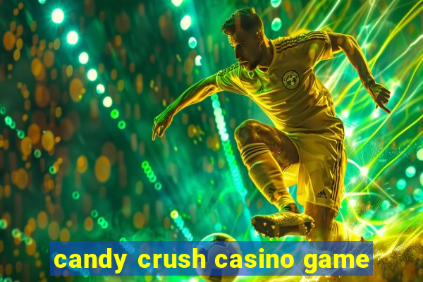 candy crush casino game