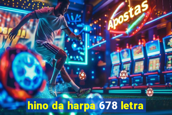 hino da harpa 678 letra