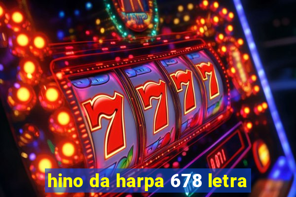 hino da harpa 678 letra