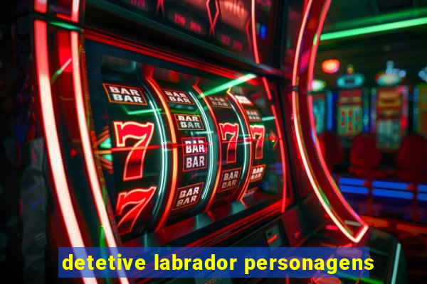 detetive labrador personagens