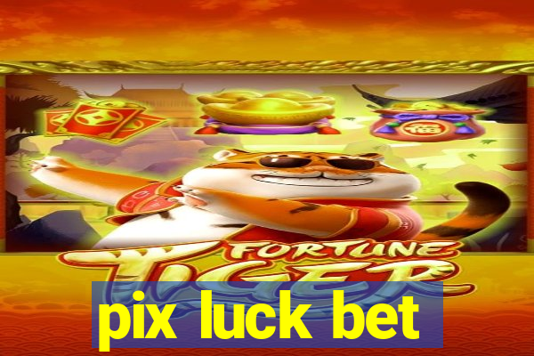 pix luck bet