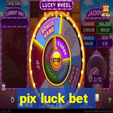 pix luck bet