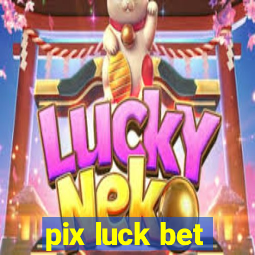 pix luck bet