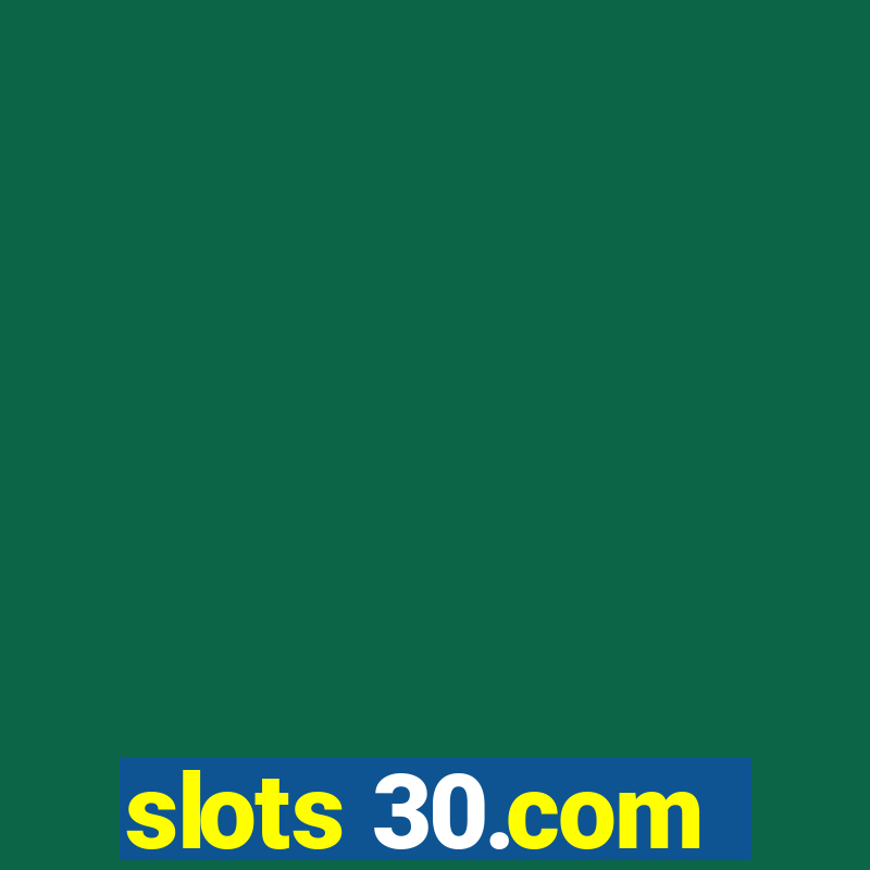 slots 30.com