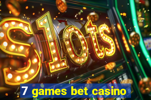 7 games bet casino