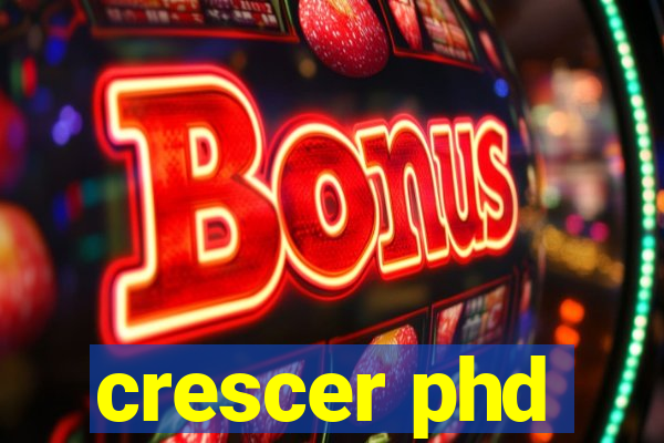 crescer phd