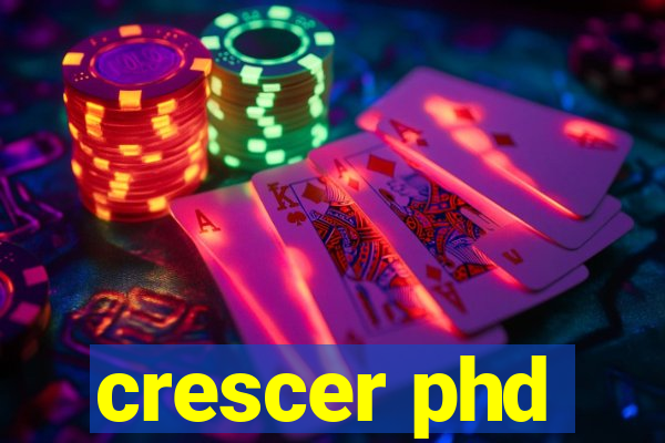 crescer phd