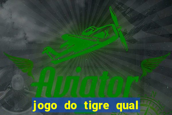 jogo do tigre qual o melhor