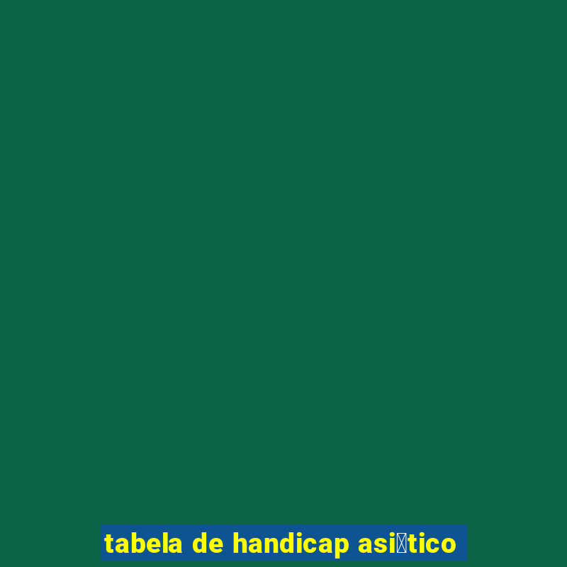 tabela de handicap asi谩tico