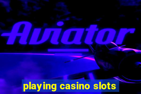 playing casino slots