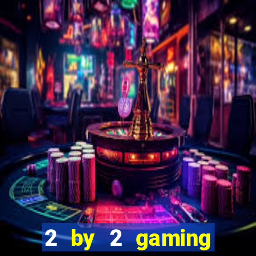 2 by 2 gaming online casino