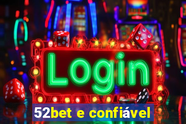 52bet e confiável