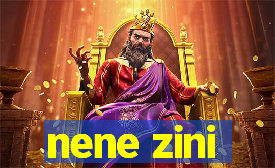 nene zini