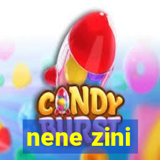 nene zini