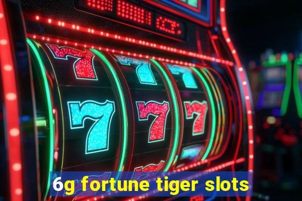 6g fortune tiger slots