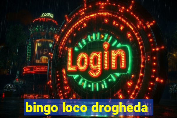 bingo loco drogheda