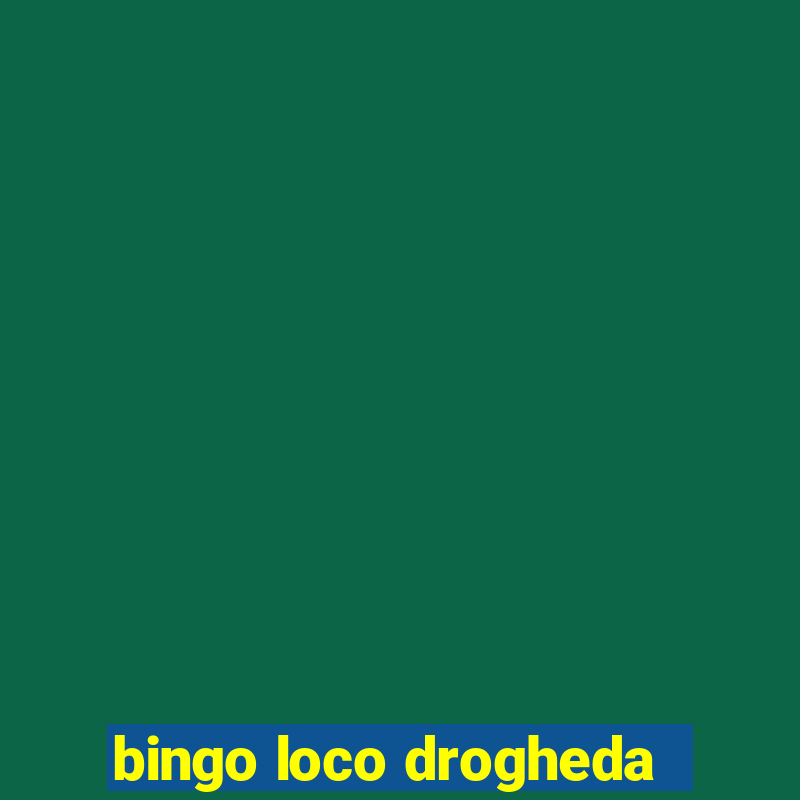 bingo loco drogheda