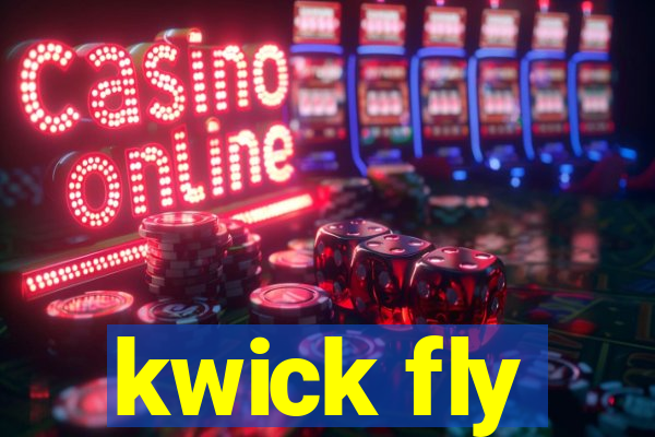 kwick fly