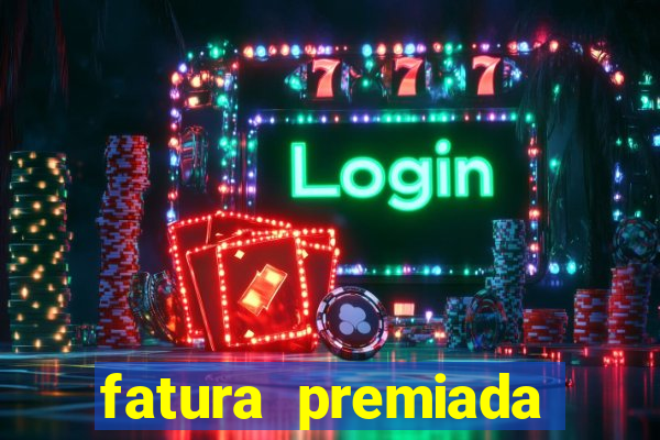 fatura premiada riachuelo loteria federal