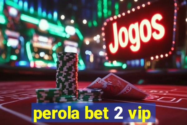 perola bet 2 vip