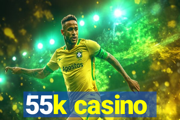 55k casino