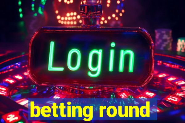 betting round