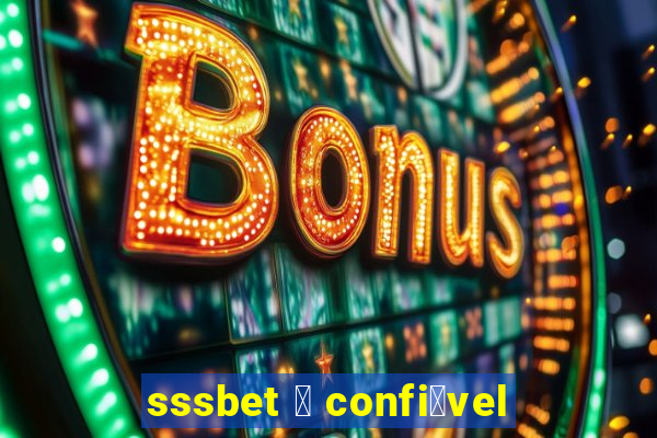 sssbet 茅 confi谩vel