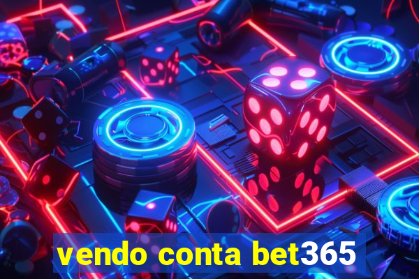 vendo conta bet365