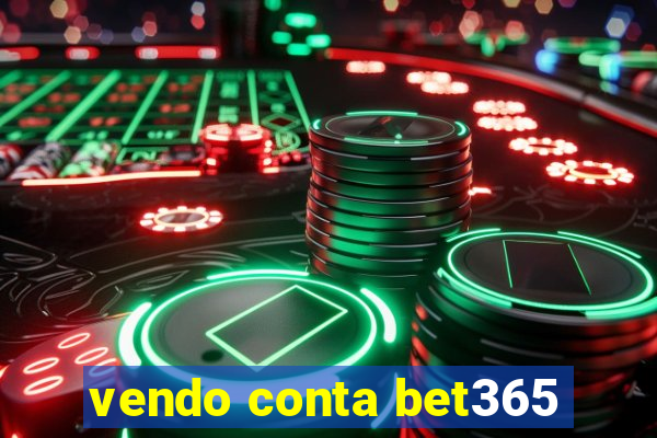 vendo conta bet365