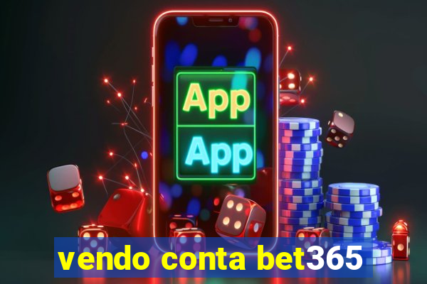 vendo conta bet365