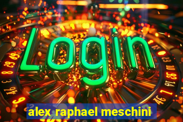 alex raphael meschini