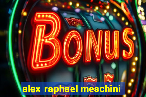 alex raphael meschini