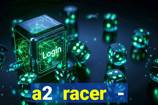 a2 racer - riscando o asfalto assistir