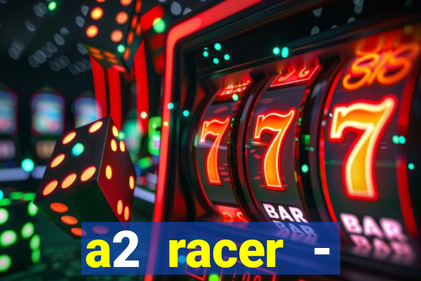 a2 racer - riscando o asfalto assistir