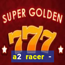 a2 racer - riscando o asfalto assistir