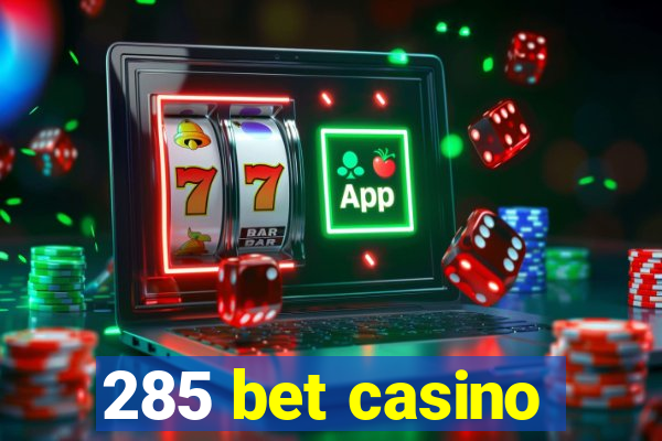 285 bet casino