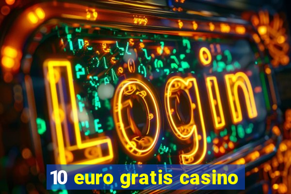 10 euro gratis casino