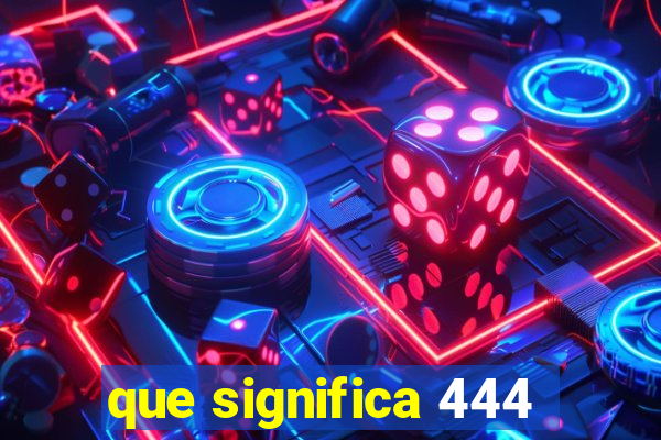 que significa 444