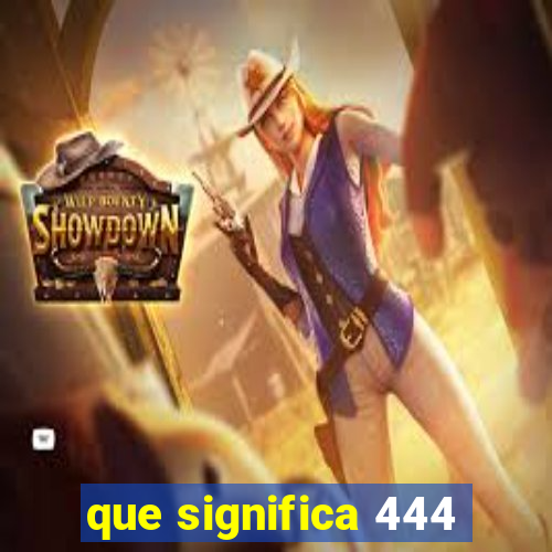 que significa 444