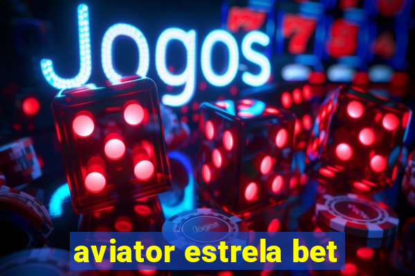 aviator estrela bet