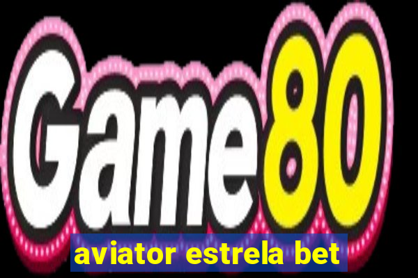 aviator estrela bet