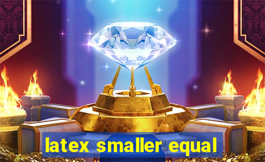 latex smaller equal